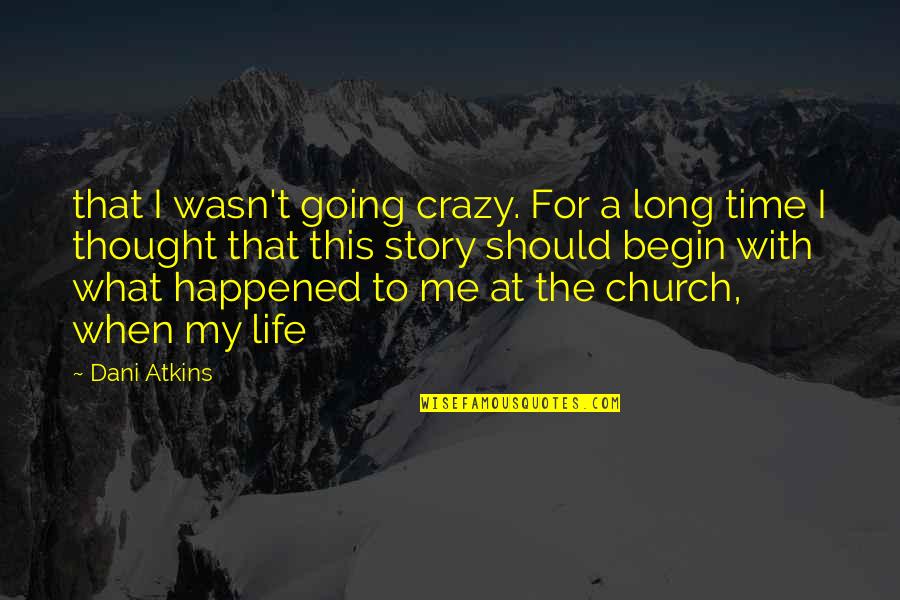 Car Drifting Quotes By Dani Atkins: that I wasn't going crazy. For a long