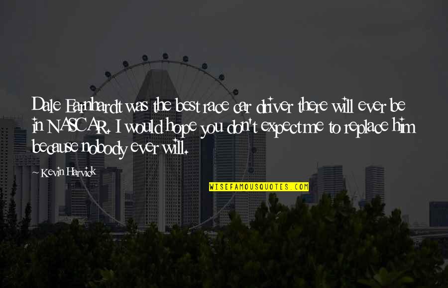 Car Driver Quotes By Kevin Harvick: Dale Earnhardt was the best race car driver Car Driver Quotes By Kevin Harvick: Dale Earnhardt was the best race car driver