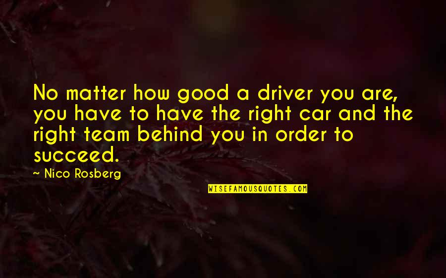 Car Driver Quotes By Nico Rosberg: No matter how good a driver you are, Car Driver Quotes By Nico Rosberg: No matter how good a driver you are,
