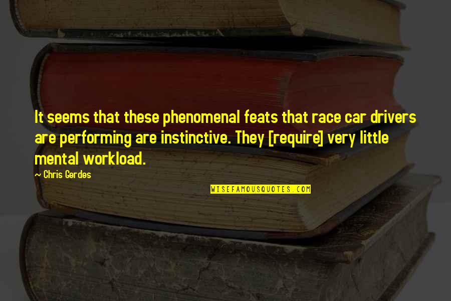 Car Drivers Quotes By Chris Gerdes: It seems that these phenomenal feats that race