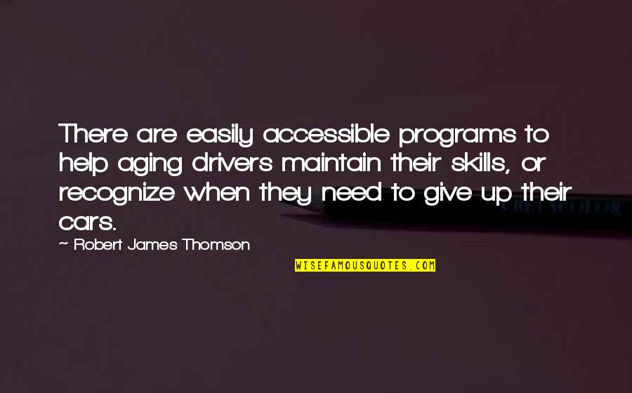 Car Drivers Quotes By Robert James Thomson: There are easily accessible programs to help aging