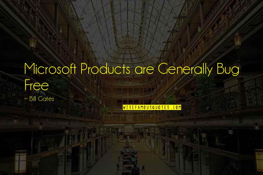 Car Enthusiast Quotes By Bill Gates: Microsoft Products are Generally Bug Free