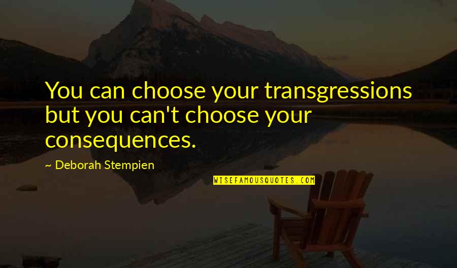 Car Fanatic Quotes By Deborah Stempien: You can choose your transgressions but you can't