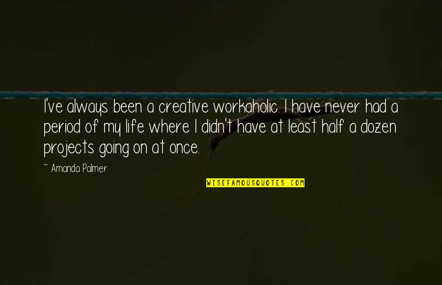 Car Fix Quotes By Amanda Palmer: I've always been a creative workaholic. I have Car Fix Quotes By Amanda Palmer: I've always been a creative workaholic. I have
