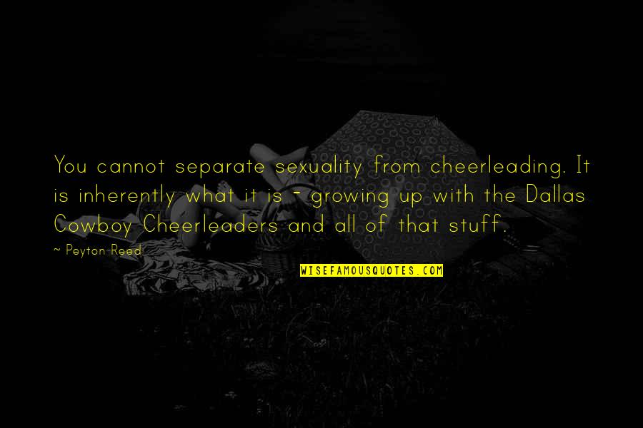 Car Fix Quotes By Peyton Reed: You cannot separate sexuality from cheerleading. It is Car Fix Quotes By Peyton Reed: You cannot separate sexuality from cheerleading. It is