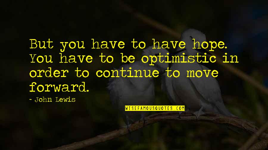 Car For Mothers Day Quotes By John Lewis: But you have to have hope. You have Car For Mothers Day Quotes By John Lewis: But you have to have hope. You have