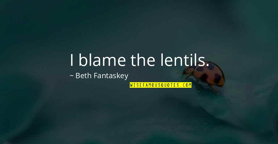 Car Freedom Quotes By Beth Fantaskey: I blame the lentils.