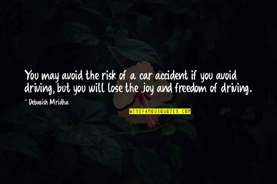 Car Freedom Quotes By Debasish Mridha: You may avoid the risk of a car