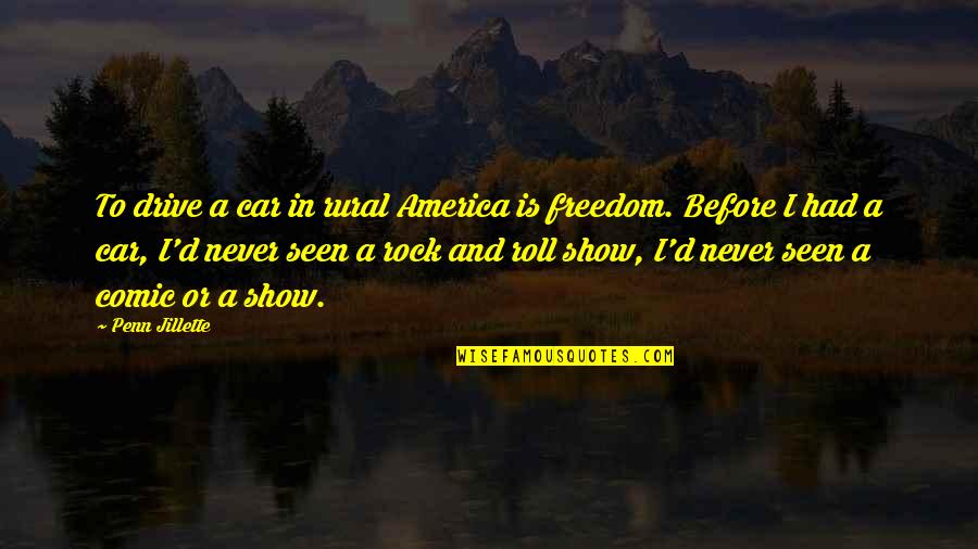 Car Freedom Quotes By Penn Jillette: To drive a car in rural America is