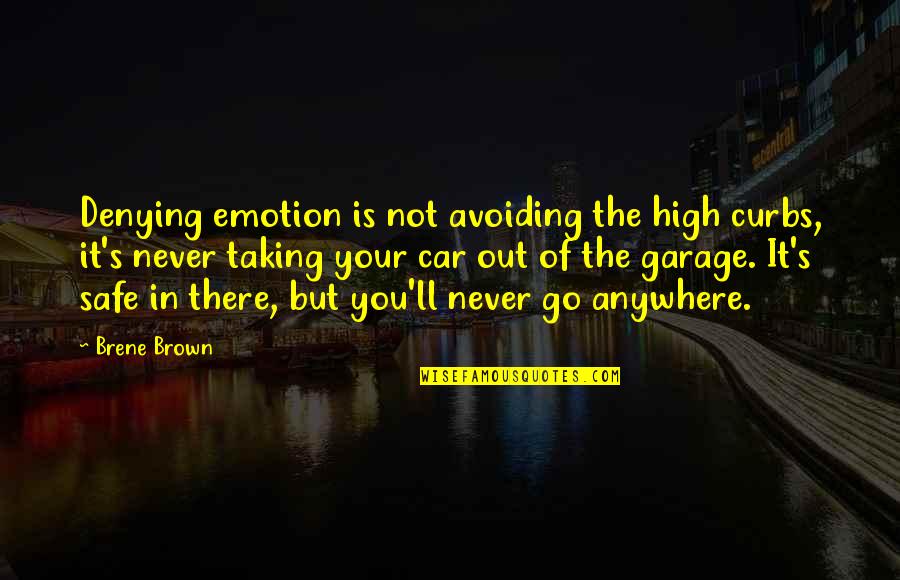 Car Garage Quotes By Brene Brown: Denying emotion is not avoiding the high curbs,