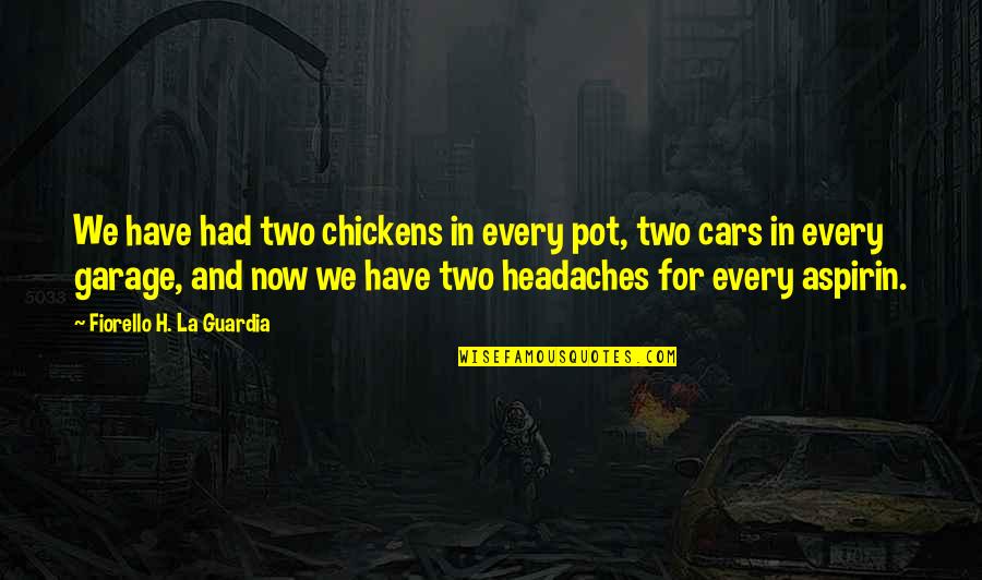 Car Garage Quotes By Fiorello H. La Guardia: We have had two chickens in every pot,