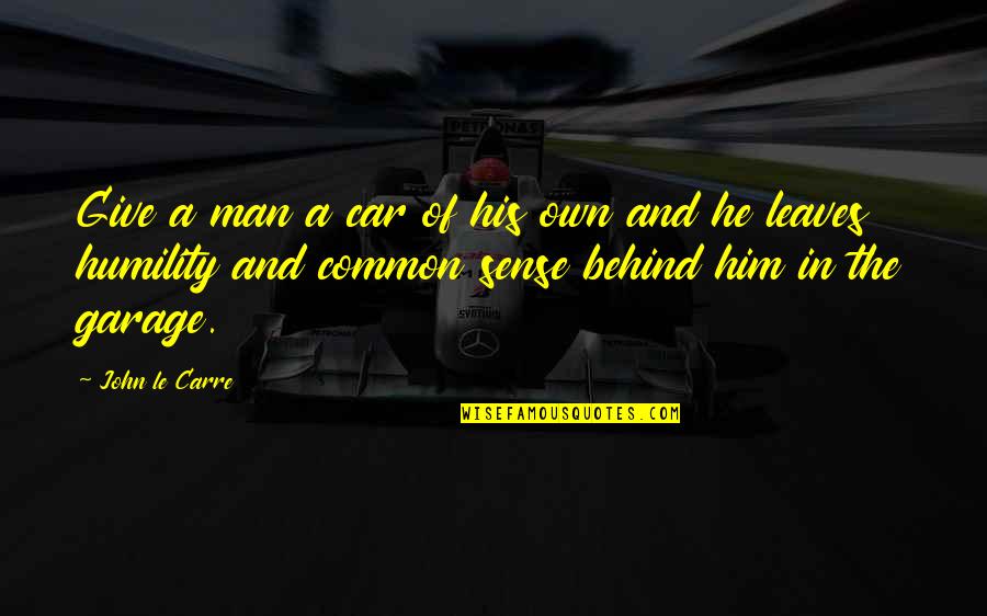 Car Garage Quotes By John Le Carre: Give a man a car of his own