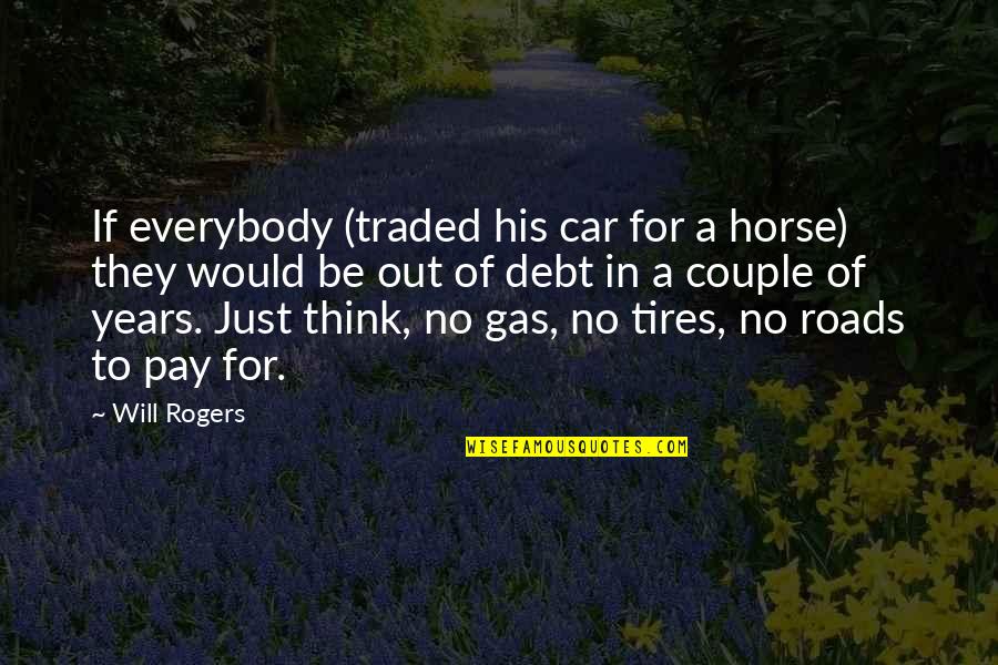 Car Gas Quotes By Will Rogers: If everybody (traded his car for a horse)