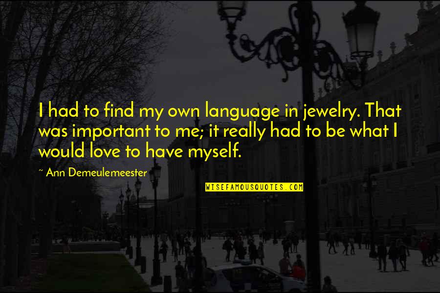 Car Geek Quotes By Ann Demeulemeester: I had to find my own language in