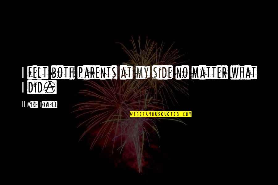 Car Haul Quotes By Mike Lowell: I felt both parents at my side no Car Haul Quotes By Mike Lowell: I felt both parents at my side no