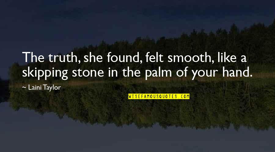 Car Hood Quotes By Laini Taylor: The truth, she found, felt smooth, like a