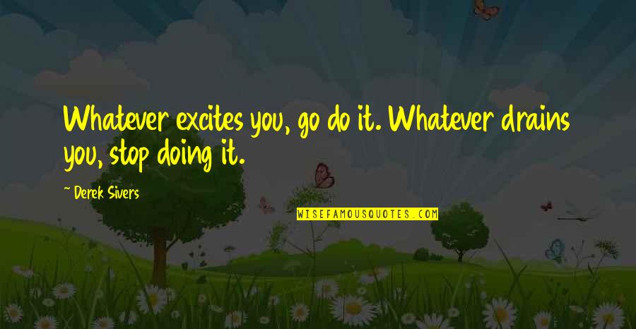 Car Insurance Company Quotes By Derek Sivers: Whatever excites you, go do it. Whatever drains