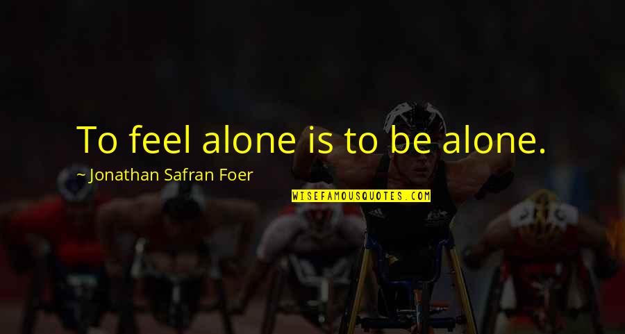 Car Insurance Comparison Quotes By Jonathan Safran Foer: To feel alone is to be alone.
