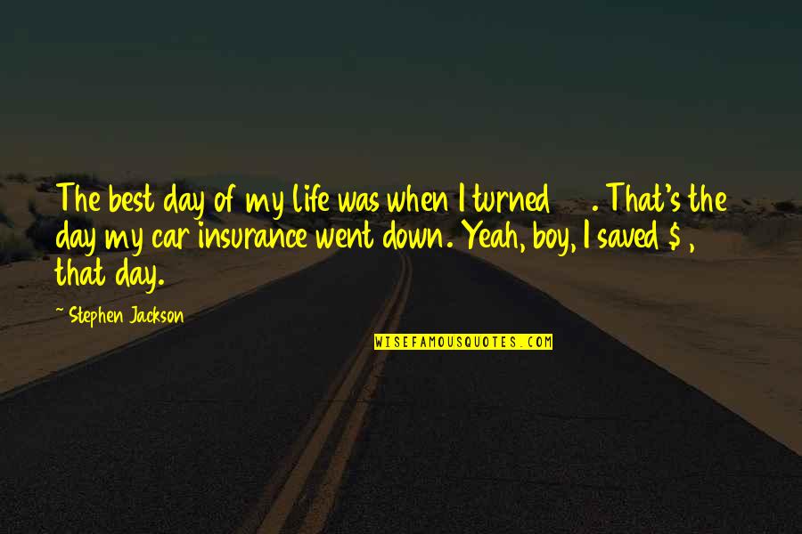 Car Insurance Day Quotes By Stephen Jackson: The best day of my life was when