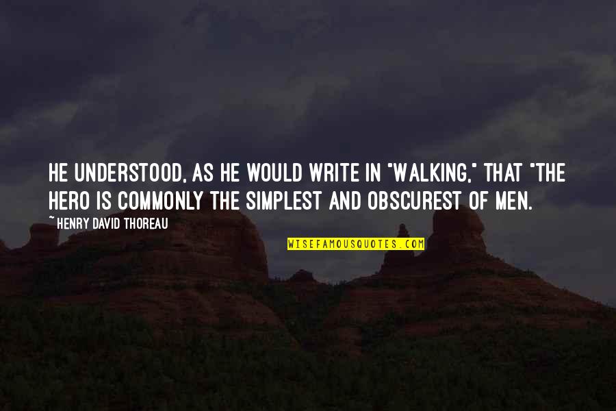 Car Insurance In Ireland Quotes By Henry David Thoreau: He understood, as he would write in "Walking,"