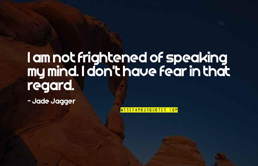 Car Insurance In New York Quotes By Jade Jagger: I am not frightened of speaking my mind.