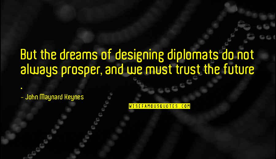 Car Insurance Oregon Quotes By John Maynard Keynes: But the dreams of designing diplomats do not