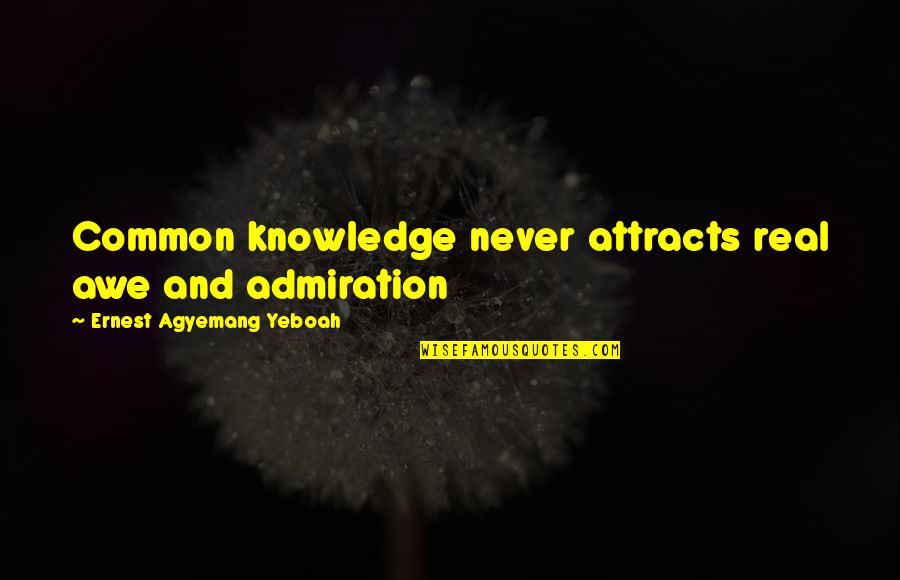 Car Insurance Zurich Quotes By Ernest Agyemang Yeboah: Common knowledge never attracts real awe and admiration