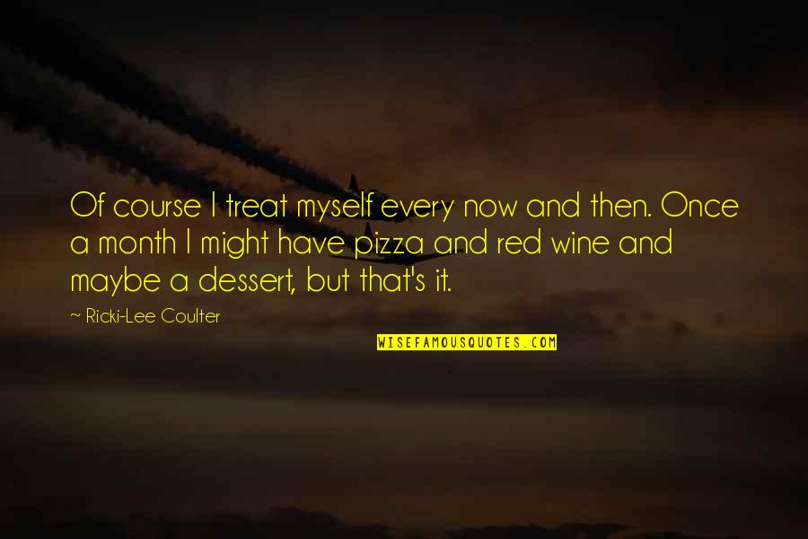 Car Key Funny Quotes By Ricki-Lee Coulter: Of course I treat myself every now and Car Key Funny Quotes By Ricki-Lee Coulter: Of course I treat myself every now and