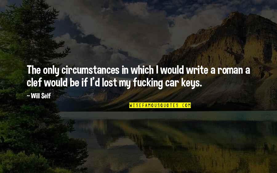 Car Keys Quotes By Will Self: The only circumstances in which I would write