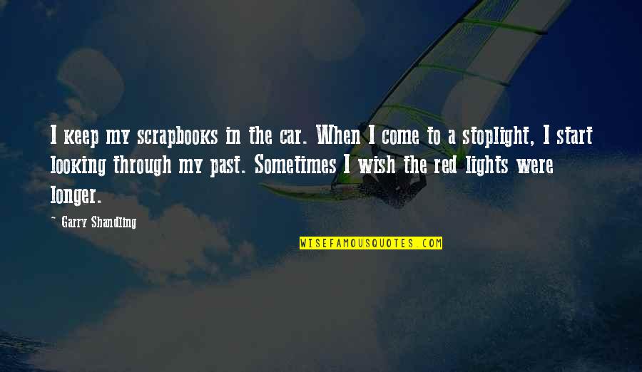 Car Lights Quotes By Garry Shandling: I keep my scrapbooks in the car. When