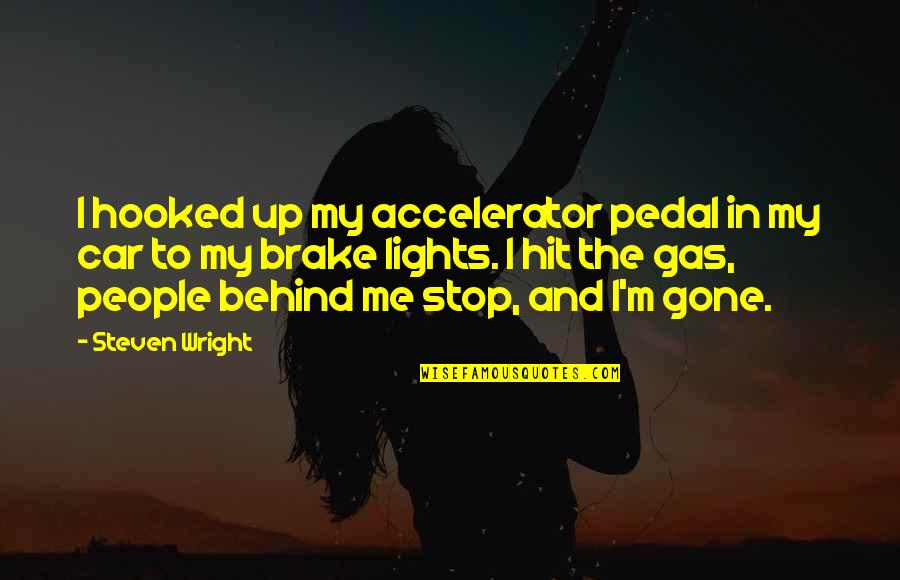Car Lights Quotes By Steven Wright: I hooked up my accelerator pedal in my