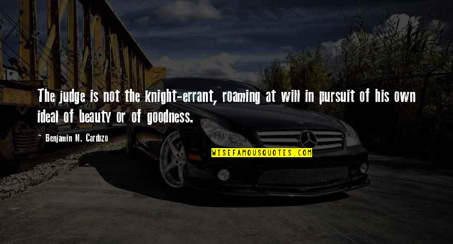 Car Logo Quotes By Benjamin N. Cardozo: The judge is not the knight-errant, roaming at