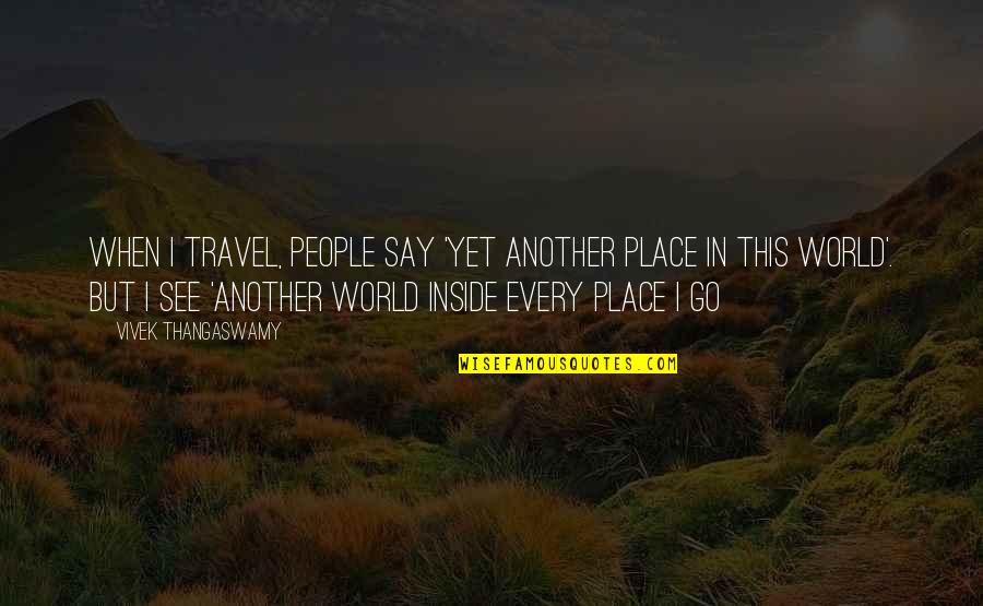 Car Logo Quotes By Vivek Thangaswamy: When I travel, people say 'Yet another place
