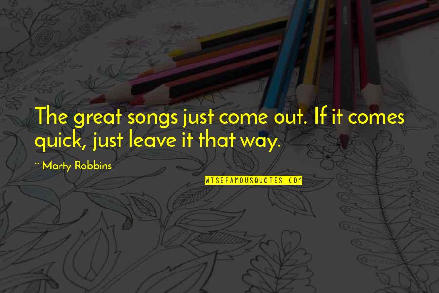 Car Mechanic Quotes By Marty Robbins: The great songs just come out. If it