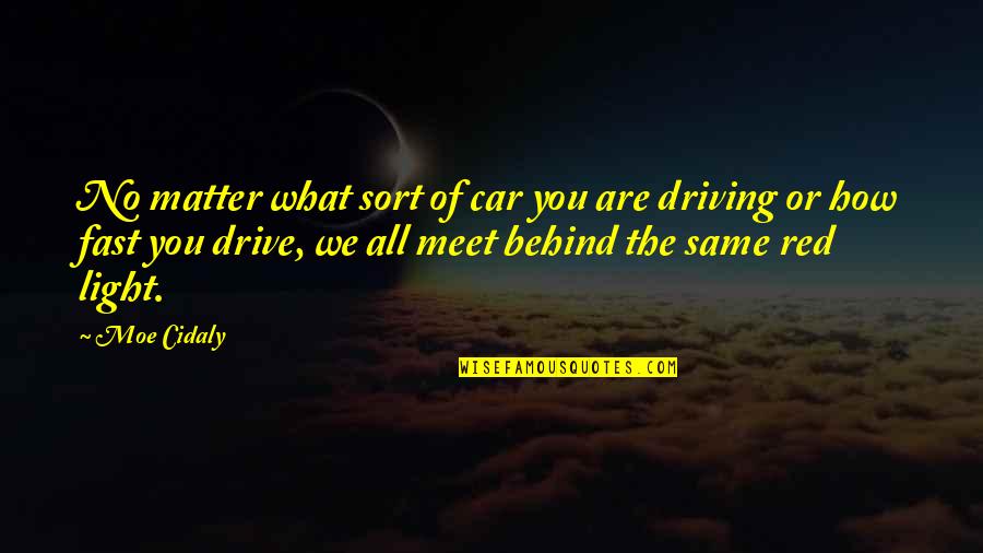 Car Meet Quotes By Moe Cidaly: No matter what sort of car you are