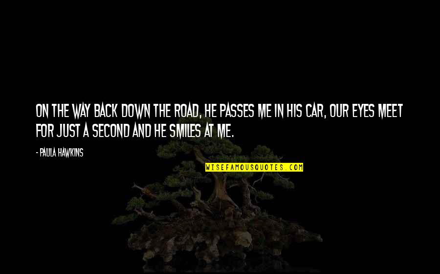 Car Meet Quotes By Paula Hawkins: On the way back down the road, he