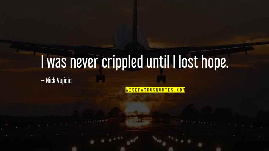 Car Number Plate Quotes By Nick Vujicic: I was never crippled until I lost hope.