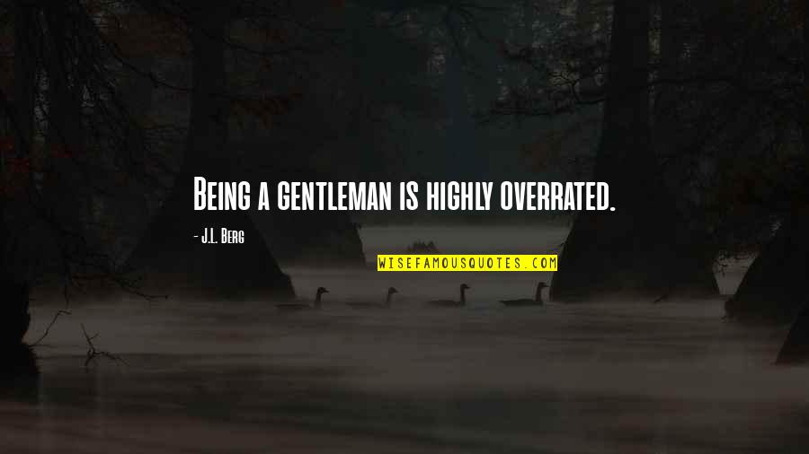 Car Owning Quotes By J.L. Berg: Being a gentleman is highly overrated.