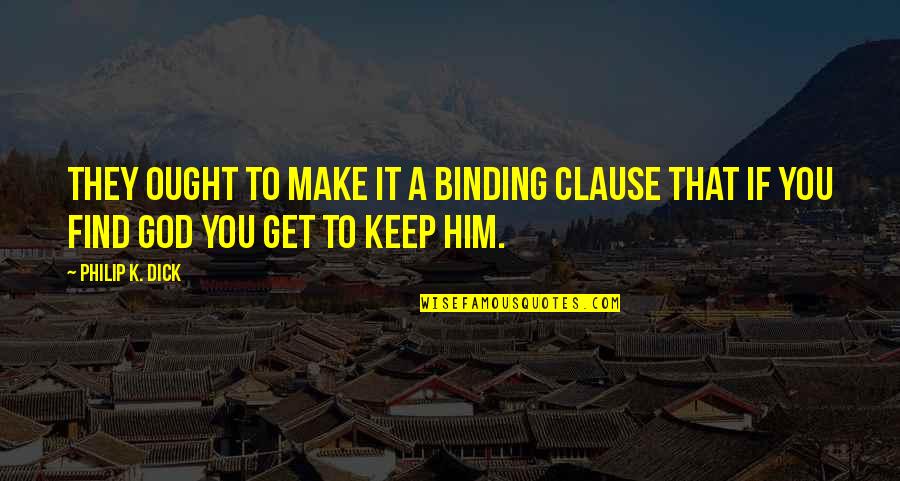 Car Park Catchphrase Quotes By Philip K. Dick: They ought to make it a binding clause
