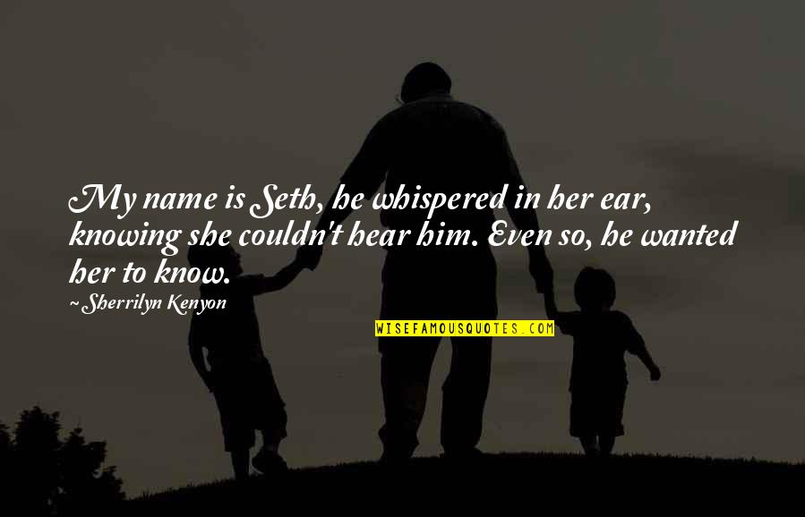 Car Park Catchphrase Quotes By Sherrilyn Kenyon: My name is Seth, he whispered in her Car Park Catchphrase Quotes By Sherrilyn Kenyon: My name is Seth, he whispered in her