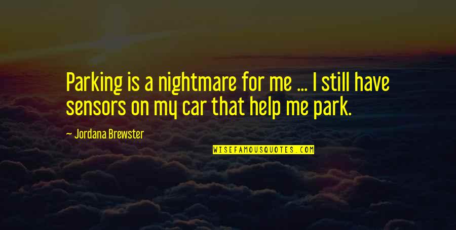 Car Park Quotes By Jordana Brewster: Parking is a nightmare for me ... I