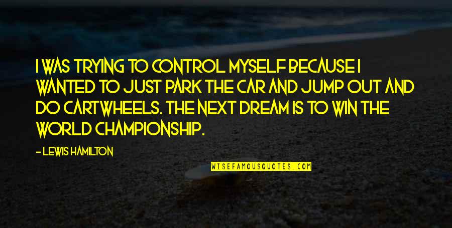 Car Park Quotes By Lewis Hamilton: I was trying to control myself because I