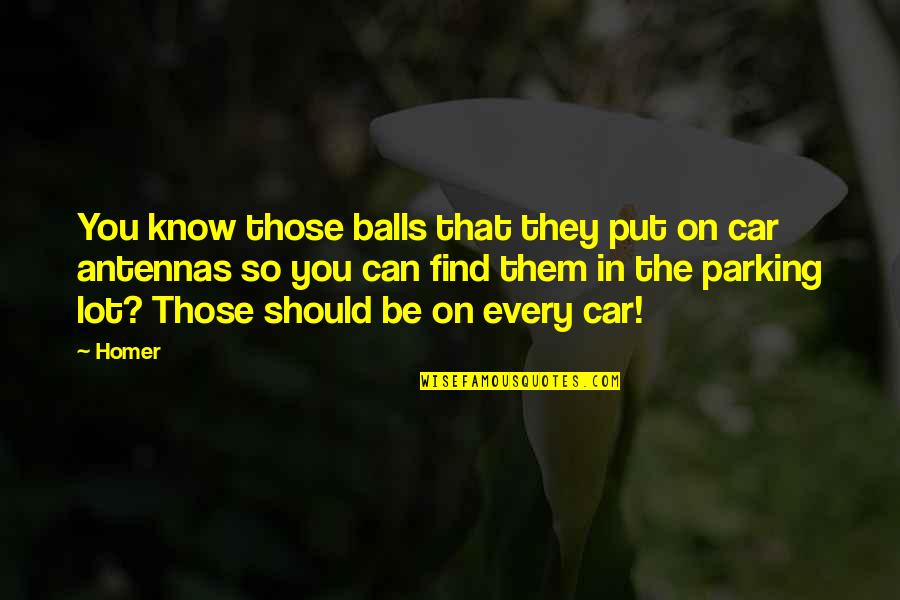 Car Parking Quotes By Homer: You know those balls that they put on