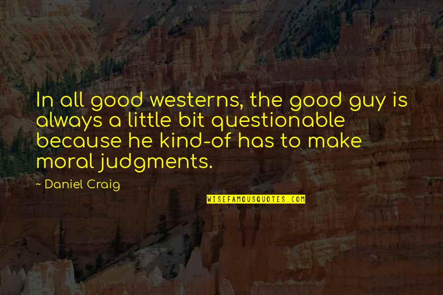 Car Parts Quotes By Daniel Craig: In all good westerns, the good guy is