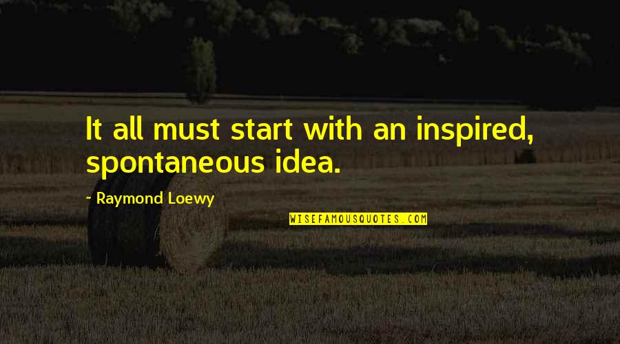 Car Parts Quotes By Raymond Loewy: It all must start with an inspired, spontaneous Car Parts Quotes By Raymond Loewy: It all must start with an inspired, spontaneous