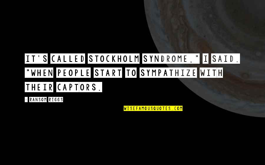 Car Plates Quotes By Ransom Riggs: It's called Stockholm syndrome," I said. "When people