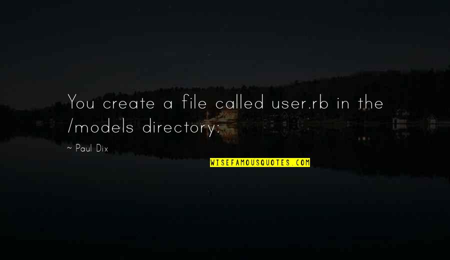 Car Problem Quotes By Paul Dix: You create a file called user.rb in the