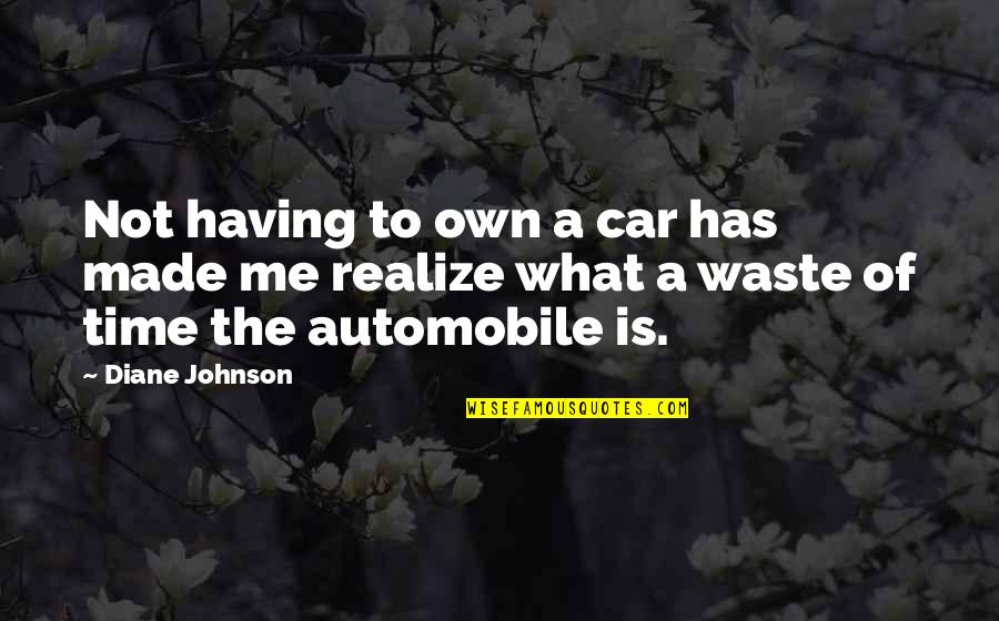 Car Quotes By Diane Johnson: Not having to own a car has made