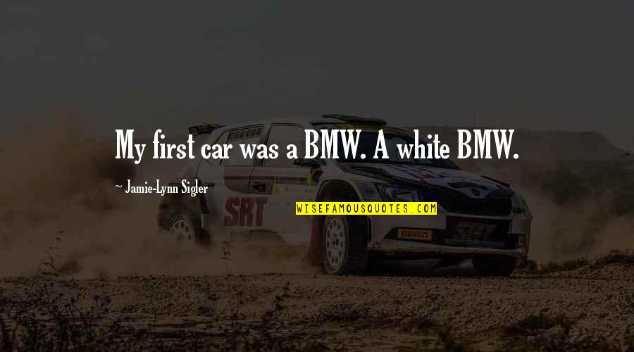 Car Quotes By Jamie-Lynn Sigler: My first car was a BMW. A white Car Quotes By Jamie-Lynn Sigler: My first car was a BMW. A white