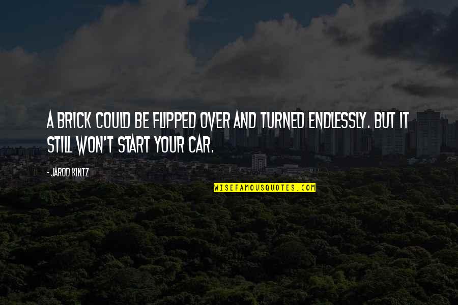 Car Quotes By Jarod Kintz: A brick could be flipped over and turned